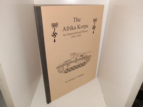 The Afrika Korps: An Organizational history 1941-1943 (1997) ~ by G.F.Nafziger