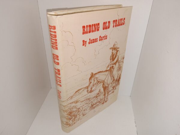 Riding Old Trails (Signed & Inscribed by the Author) (1976) ~ by James Curtis