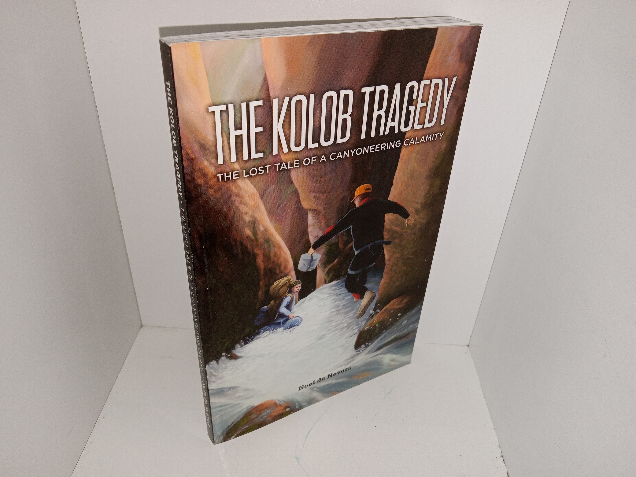 The Kolob Tragedy: The Lost Tale of a Canyoneering Calamity (Signed) (2016) ~ by Noel de Nevers