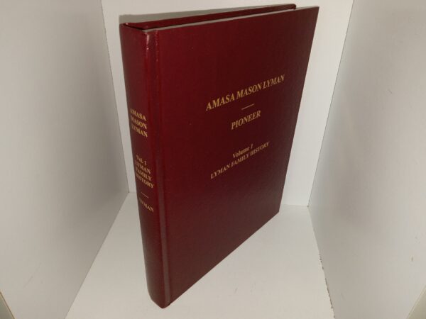 Amasa Mason Lyman, Pioneer: Vol. 1, Lyman Family History (2008) ~ by Albert R. Lyman, Edited, Printed and Published by Melvin A. Lyman, M.D.