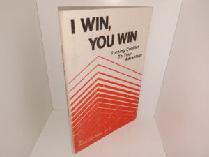 I Win, you Win: Turning Conflict to Your Advantage (Signed & Inscribed by the Author) (1981) ~ by Ross Van Ness, Ed.D.
