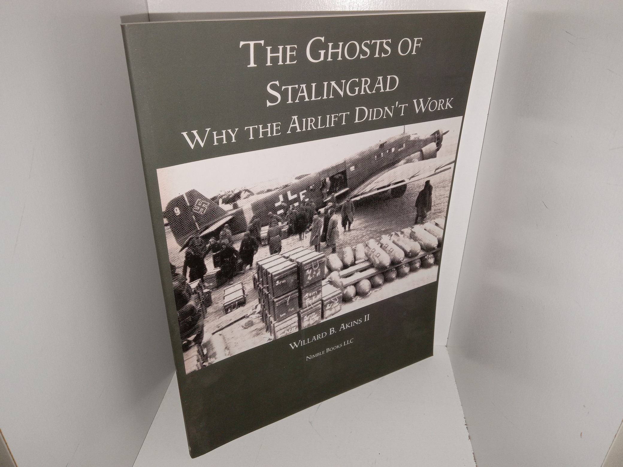 The Ghosts of Stalingrad: Why the Airlift Didn’t Work (2004) ~ by Willard B. Akins II