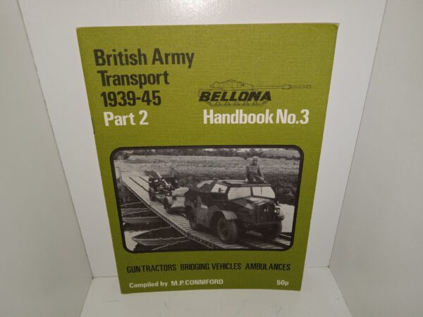 Bellona Handbook No. 3: British Army Transport 1939-45: Part 2: Gun Tractors, Bridging Vehicles, Ambulances (1971) ~ Compiled by M.P. Conniford