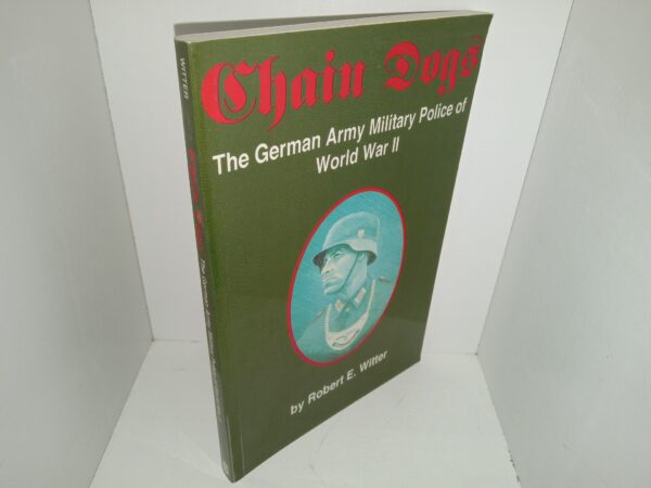 Chain Dogs: The German Army Military Police of World War II (1994) ~ by Robert E. Witter