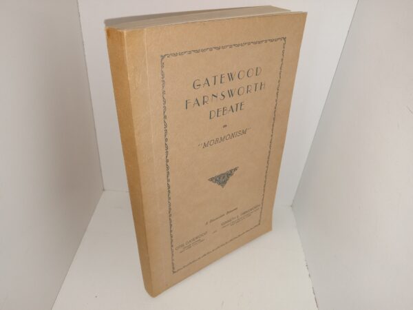 Gatewood Farnsworth Debate on “Mormonism”: A Discussion Between Otis Gatewood, and Kenneth E. Farnsworth (1942) ~ Unknown Author