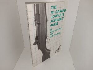 The M1 Garand Complete Assembly Guide: M1 Garand Guide Vol. 2 (2008) ~ by Walt Kuleck with Clint McKee