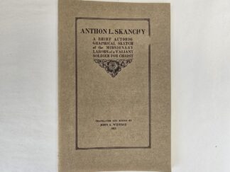 1915 --- Anthon L. Skanchy: A Brief Autobiographical Sketch of the Missionary Labors of a Valiant Soldier for Christ --- Translated by John A. Widtsoe