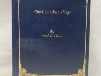 Think On These Things - Reed H. Chase - Hardcover - 1983