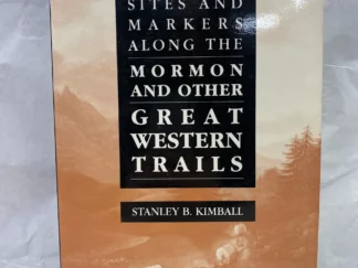 Historic Sites and Markers Along the Mormon and Other Great Western Trails - Stanley B. Kimball - Paperback - 1988