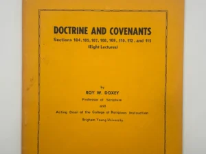 Doctrine and Covenants Sections 104, 105-107, 108, 109, 110, 112, and 115 (1967) by Roy W. Doxey