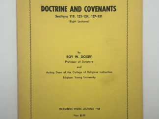 Doctrine and Covenants Sections 119, 121-124, 127-131 (1968) by Roy W. Doxey