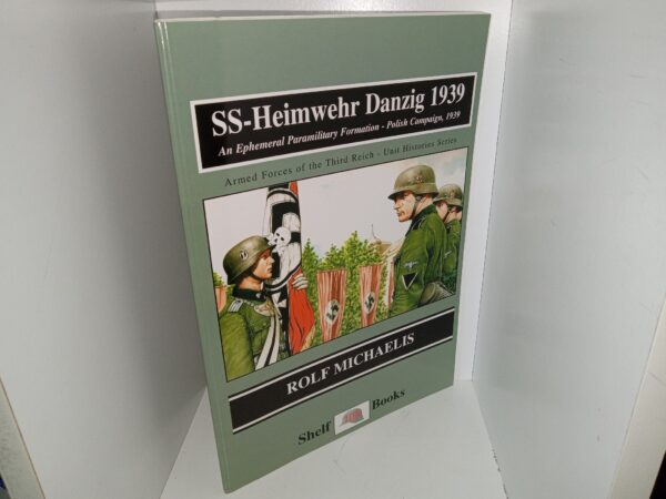 SS-Heimwehr Danzig 1939: An Ephemeral SS-Heimwehr Danzig 1939: An Ephemeral Paramilitary Formation – Polish Campaign, 1939: Armed Forces of the Third Reich – Unit Histories Series (1996) ~ by Rolf Michaelis