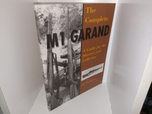 The Complete M1 Garand: A Guide for the Shooter and Collector (1998) ~ by Jim Thompson