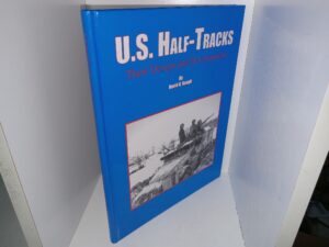 U.S. Half-Tracks: Their Design and Development (Unknown Publishing Date) ~ by David R. Haugh
