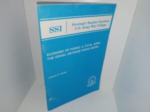Strategic Studies Institute U.S. Army War College: Economy of Force: A Total Army, The Israel Defense Force Model (1992) ~ by Charles E. Heller