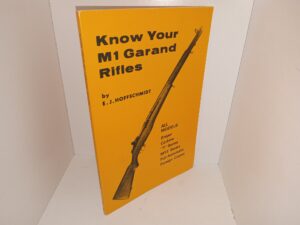 Know Your M1 Garand Rifles: All Models: Sniper, Carbine, “T” Series, M1E Series, Full Automatic, Foreign Copies (Unknown Publishing Date) ~ by E. J. Hoffschmidt