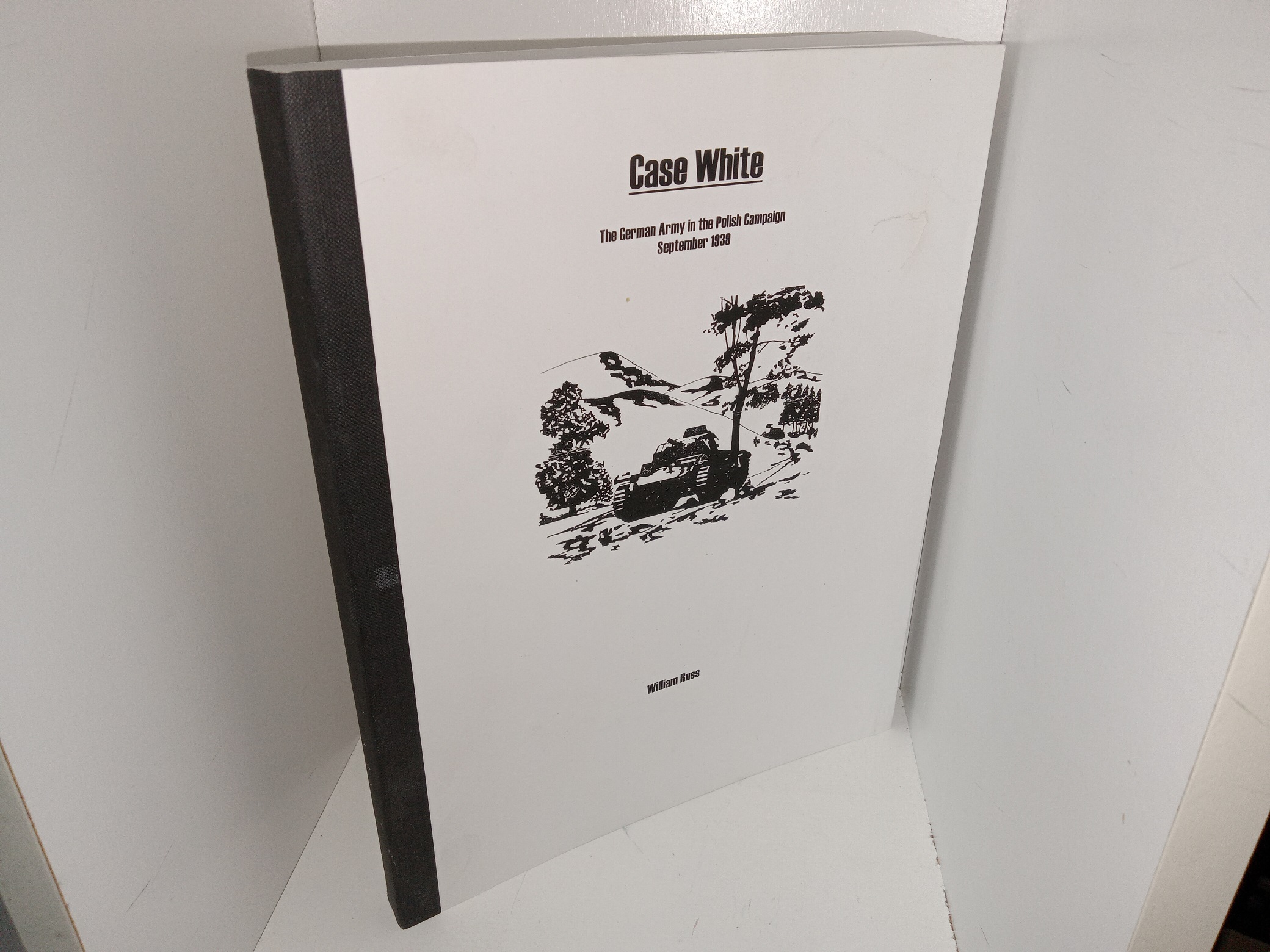 Case White: The German Army in the Polish Campaign, September 1939 (2006) ~ by William Russ