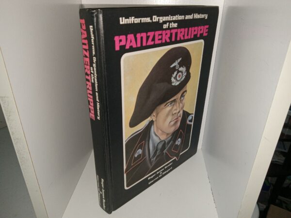 Uniforms, Organization and History of the Panzertruppe (1st Edition) (1980) ~ by Roger James Bender, and Warren W. Odegard