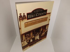 Images of America: Elko County (2008) ~ by Claudia Wines, and the Northwestern Nevada Museum
