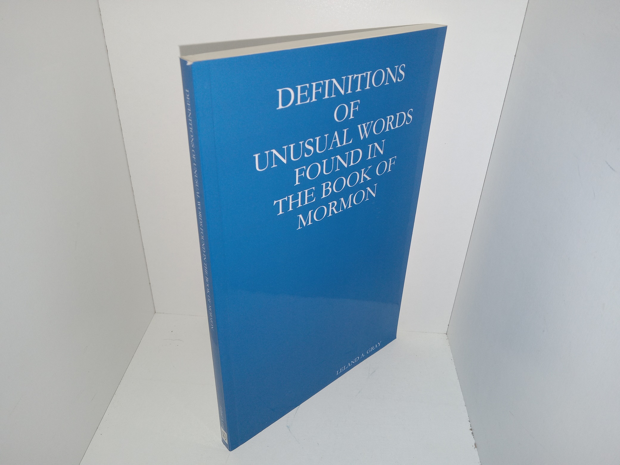 Definitions of Unusual Words Found in the Book of Mormon (2018) ~ by Leland A. Gray