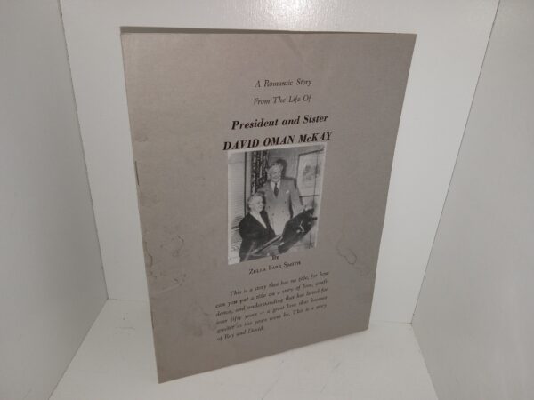 A Romantic Story From The Life Of President and Sister David Oman McKay (Unknown Publishing Date) ~ by Zella Farr Smith