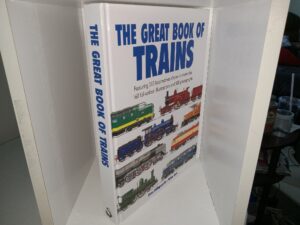 The Great Books of Trains: Featuring 310 Locomotives Shown in More than 160 Full-Colour Illustrations and 500 Photographs (1998) ~ by Brian Hollingsworth, and Arthur Cook