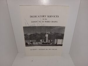 Dedicatory Services for the Sandy 7th, 8th Ward Chapel: Sunday – 8th, 1965 4:00 p.m. (Pamphlet) (Program) (1965)
