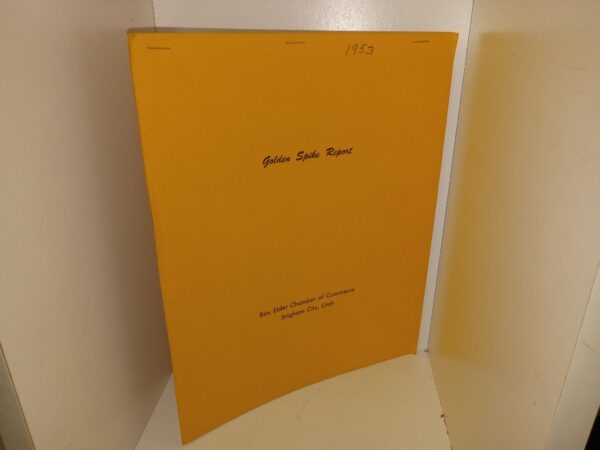 Golden Spike Report: Box Elder Chamber of Commerce, Brigham City, Utah: A Report on the Site of the Driving of the Golden Spike (1953) ~ by Bernice Gibbs Anderson