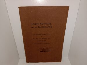 Joseph Smith, Jr., As A Translator (1912) ~ An Inquiry Conducted by Rt. Rev. F. S. Spalding, D. D., Bishop of Utah, With the Kind Assistance of Capable Scholars