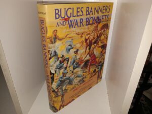 Bugles, Banners and War Bonnets: A Study of George Armstrong Custer’s Seventh Cavalry from Fort Riley to the Little Big Horn (1977) ~ by Ernest L. Reedstrom
