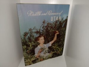 Wealth and Resources of Utah (Unknown Publishing Date) ~ Unknown Author