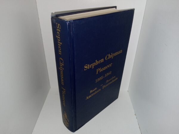 Stephen Chipman Pioneer: 1805-1868: Roots, Ancestors – Branches, Descendants (1980) ~ by Dean W. Chipman