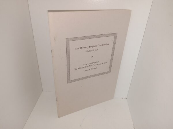 The Divinely Inspired Constitution by Dallin H. Oaks/The Constitution: The Wisest Ever Yet Presented to Men by Neal A. Maxwell (Rare) (Unknown Publishing Date) ~ by Dallin H. Oaks, and Neal A. Maxwell