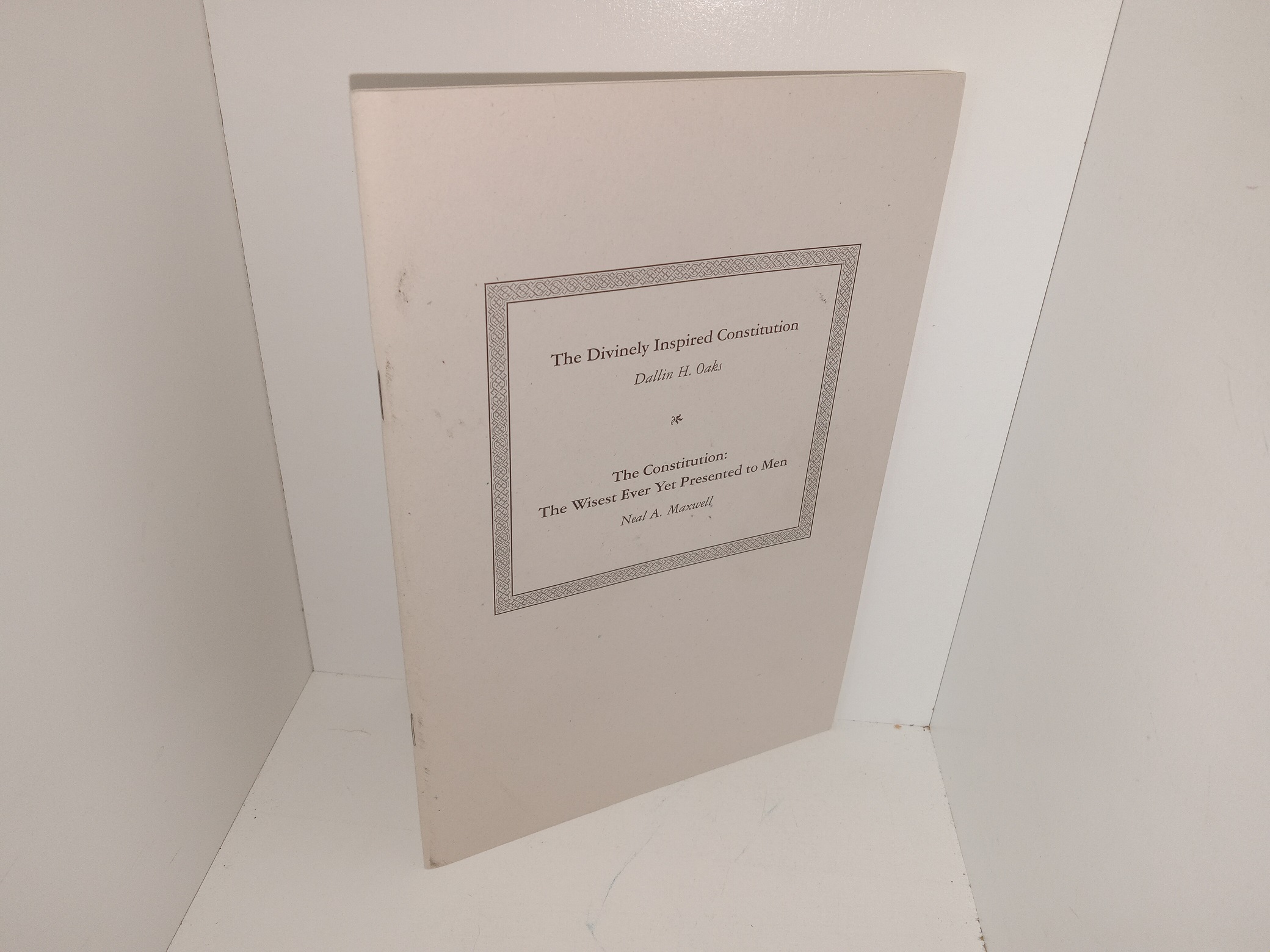 The Divinely Inspired Constitution by Dallin H. Oaks/The Constitution: The Wisest Ever Yet Presented to Men by Neal A. Maxwell (Rare) (Unknown Publishing Date) ~ by Dallin H. Oaks, and Neal A. Maxwell