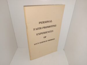 Personal Faith Promoting Experiences of Lucy Gertsch Thomson (1978) ~ by Lucy Gertsch Thomson