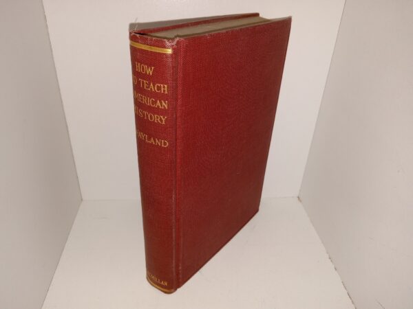 How to Teach American History: A Handbook for Teachers of Students (1925) ~ by John W. Wayland, Ph.D.