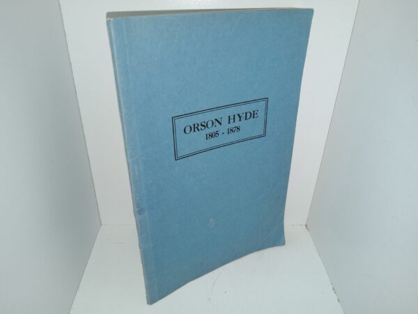 Orson Hyde: 1805 – 1878 (1933) ~ Items of Historical Interest Compiled by Joseph S. Hyde
