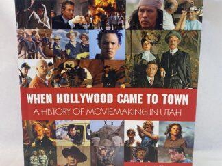 When Hollywood Came to Town, A History of Movie Making in Utah – James V. D’Arc – Hardcover – 2010 – Signed by Governor Herbert