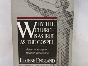 Why the Church is as True as the Gospel – Eugene England – Hardcover with dust jacket – 1987