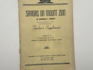 Saviors on Mount Zion – 1956 Teacher’s Supplement by Archibald F. Bennett