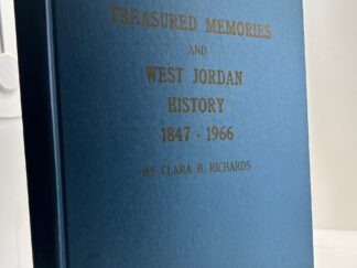 Treasured Memories and West Jordan History - 1847 - 1966 by Clara B. Richards