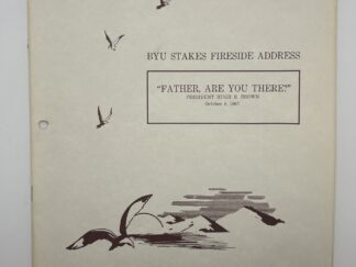 BYU Stakes Fireside Address: “Father, Are you There?” by Hugh B. Brown October 8, 1967