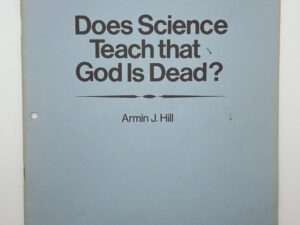 “Does Science Teach that God is Dead?” by Armin J. Hill (1969)