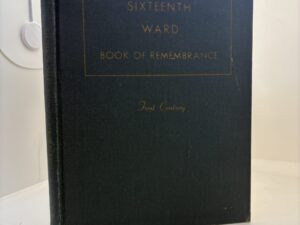 Sixteenth Ward – Riverside Stake Book of Remembrance – First Century (1945)