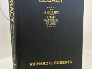 Legacy: The History of the Utah National Guard (2003) by Richard C Roberts