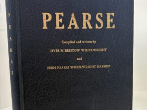 Pearse – Compiled and Written by Hyrum Bristow Wheelwright and Fern Pearse Wheelwright Harrop – Leatherbound – No Written Publishing Date