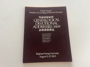 1969-Genealogical Devotional Addresses: Fourth Annual Priesthood Genelogical Research Seminar- August 11-15, 1969
