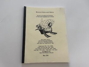 2009- Mormon Fiction and History: Books for the Blind and Disabled on Recorded Cassettes, in Braille and in large type-May 2009- Utah State Library for the Blind and Disabled