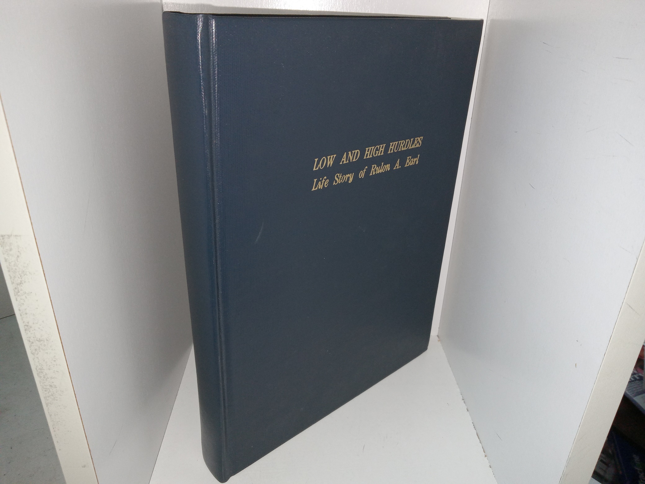 Low and High Hurdles: Life Story of Rulon A. Earl (1988) ~ by Rulon A. Earl