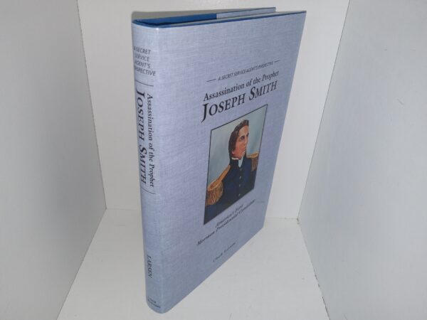 A Secret Service Agent’s Perspective: Assassination of the Prophet Joseph Smith: America’s First Mormon Presidential Candidate (2017) ~ by Clark Larsen